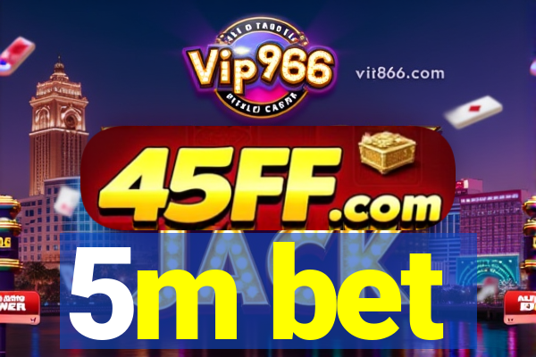 5m bet